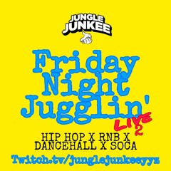 FRIDAY NIGHT JUGGLIN' LIVE 2 (HIP HOP X RNB X NEW DANCEHALL X SOCA) TWITCH.TV/JUNGLEJUNKEEYYZ