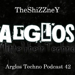 TheShiZZneY @Arglos Techno Podcast 42