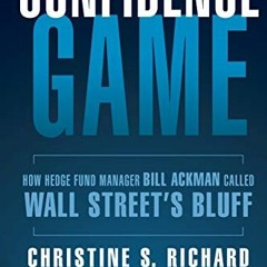 GET [EBOOK EPUB KINDLE PDF] Confidence Game: How Hedge Fund Manager Bill Ackman Called Wall Street&#