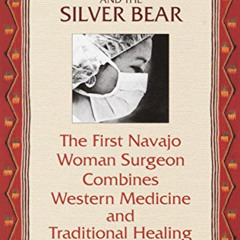 ACCESS EBOOK 💖 The Scalpel and the Silver Bear: The First Navajo Woman Surgeon Combi