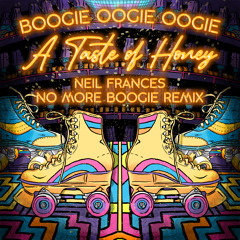 Boogie Oogie Oogie (NEIL FRANCES “No More Boogie” Remix)