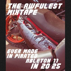 the awfulest mixtape ever made in pirated ableton 11 in 2025