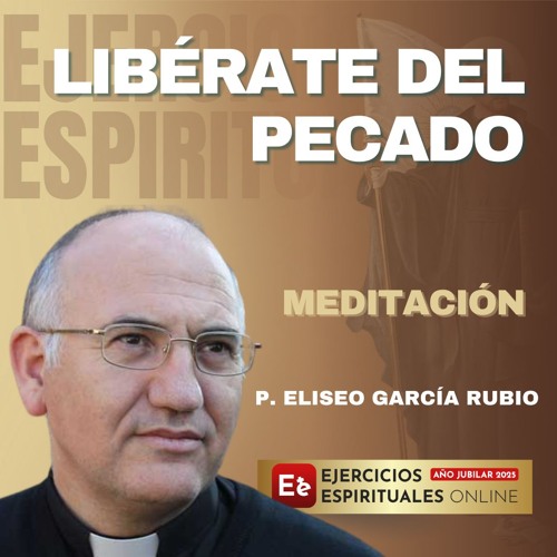 Libérate del Pecado - P. Eliseo García Rubio - EE 2025