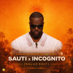 Francis Mercier – Sauti x Gims – Incognito (SALUZ EDIT)