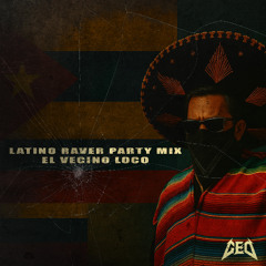 LATINO RAVER QUICK PARTY MIX (EL VECINO LOCO)