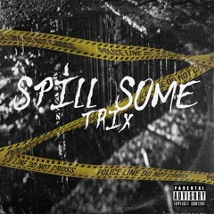 Trix - Spill Some