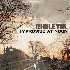 Rioleval - Improvise At Noon