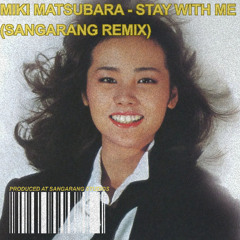 Miki Matsubara - Stay With Me (Sangarang Remix)