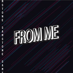 Samstone - From Me (OUT NOW)