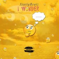 I Wonder (Prod by XtatiqBeatz)