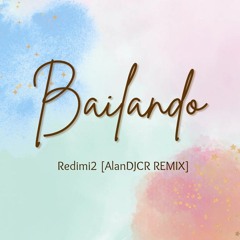 BAILANDO - REDIMI2 (ALANDJCR REMIX)