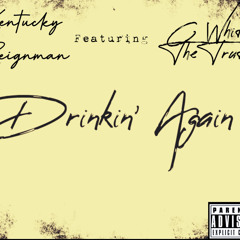 Drinkin’ Again Featuring C White The Truth