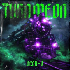 Geck-o - Turn Me On (The Reverse Bass Train)