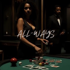 ALL-WAYS by TrueLady