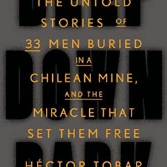 VIEW PDF EBOOK EPUB KINDLE Deep Down Dark: The Untold Stories of 33 Men Buried in a C