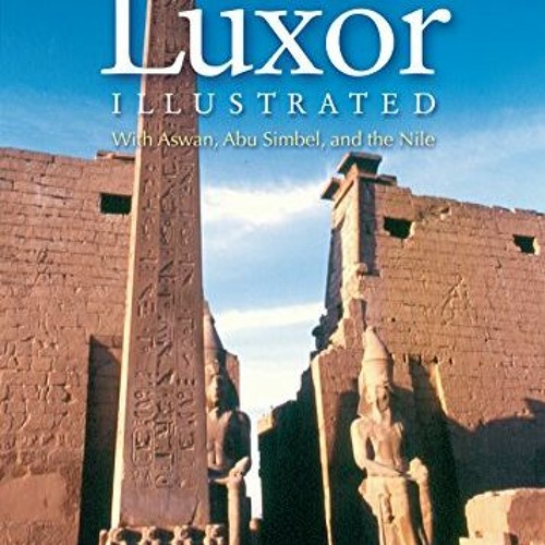 ACCESS EPUB 📂 Luxor Illustrated: With Aswan, Abu Simbel, and the Nile by  Michael Ha