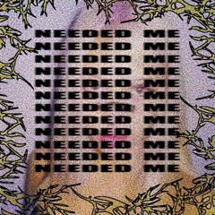 needed me