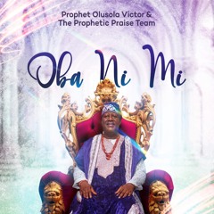 OBA NI MI (Ep) [feat. The Prophetic Praise Team]