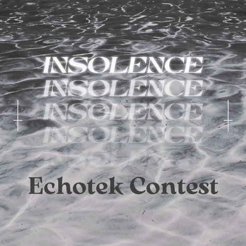 INSOLENCE - ECHOTEK Contest