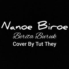 Nanoe Biroe "Berita Buruk" Cover by Tut They