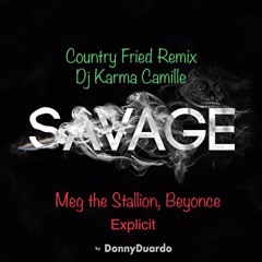 Savage (Country Fried Remix -DJ Karma Camille)  -Meg the Stallion, Beyonce - EXPLICIT