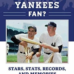 ACCESS EBOOK 📝 So You Think You're a New York Yankees Fan?: Stars, Stats, Records, a