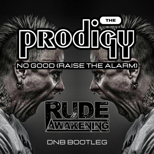 Prodigy - No Good (Raise The Alarm Rude Awakening UK Drum N Bass Bootleg)