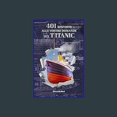 [Ebook] 📚 401 RISPOSTE ALLE VOSTRE DOMANDE SUL TITANIC (Italian Edition) get [PDF]