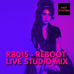 RB015 - Reboot by NOT SYSTEM - Live Studio Mix