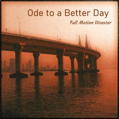 Full Motion Disaster - Ode to a Better Day