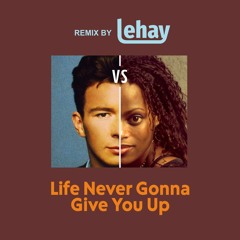 Des'ree vs Rick Astley - Life Never Gonna Give You Up (Remix by Lehay)