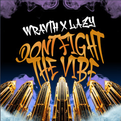 DONT FIGHT THE VIBE