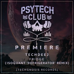 PREMIERE: TechDeeJ - Fridge (IsoQuant's 'Refrigerator' Remix) [Techgnosis Records]