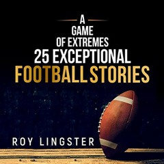 Access KINDLE PDF EBOOK EPUB A Game of Extremes 25 Exceptional Football Stories: About What Happened