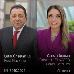 Cansın Duman - Çetin Ünsalan ile Reel Piyasalar