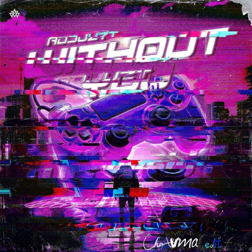 Adjuzt - WITHOUT YOU(Chravma Edit)