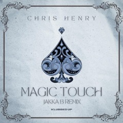 Chris Henry - Magic Touch [Jakka-B Remix]