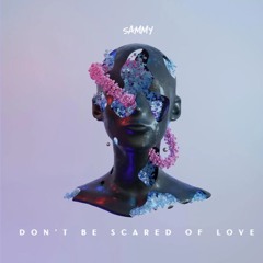 Dont Be Scared Of Love