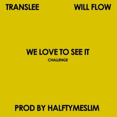 (Translee) We Love To See it Ft Will Flow
