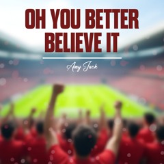 Oh You Better Believe It