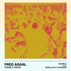 Fred Again.. - Rumble feat. Skrillex & Flowdan (Frank P Remix)