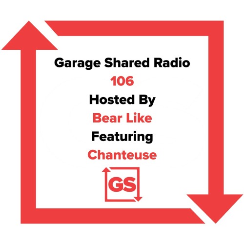 Garage Shared Radio 106 w/ Bear Like & Chanteuse