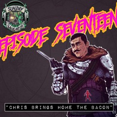 The Sunday Slaughter Podcast - Episode 17 [Chris Brings Home the Bacon]