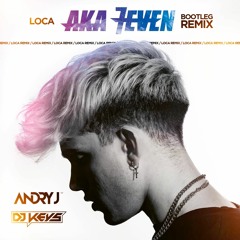 Aka 7even - Loca (ANDRY J & DJ KEYS Bootleg Remix)SUPPORTED BY RUDEEJAY, DJS FROM MARS