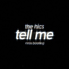The Hics - Tell Me (ness Bootleg)