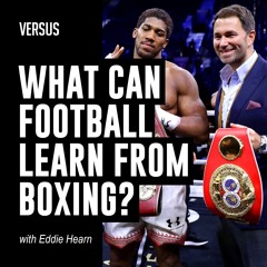 Ep. 13: Eddie Hearn on What Football Can Learn from Boxing