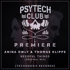 PREMIERE: Anina Owly & Thomas Klipps - Needful Things (Original Mix) [Techgnosis Records]