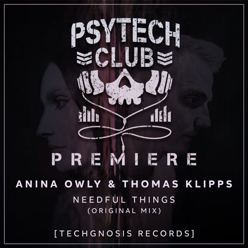 PREMIERE: Anina Owly & Thomas Klipps - Needful Things (Original Mix) [Techgnosis Records]