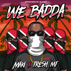 Maki feat Fresh MF  - We Badda