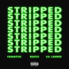 Stripped (feat. Rucci & Lil Larro)